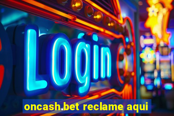 oncash.bet reclame aqui